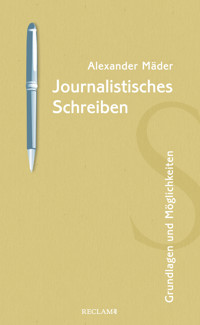 Journalistisches Schreiben - Alexander Mäder - E-Book