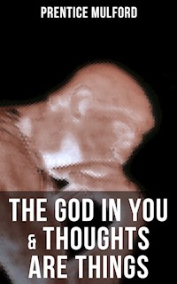 The God In You & Thoughts Are Things - Prentice Mulford - E-Book