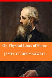 On Physical Lines of Force (In Four Parts) - James Clerk Maxwell - E-Book