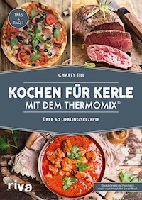 Kochen für Kerle mit dem Thermomix® - Charly Till - E-Book