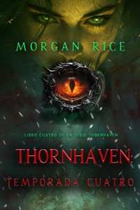 Thornhaven: temporada cuatro (Libro cuatro de la serie Thornhaven) - Morgan Rice - E-Book