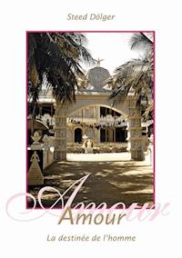 Amour - La destinée de l'homme - Steed Dölger - E-Book