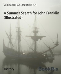 A Summer Search for John Franklin (Illustrated) - Commander E.A. Inglefield R.N - E-Book