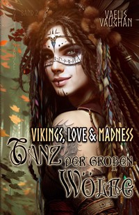 Vikings, Love & Madness - Band 2 - Tanz der großen Wölfe - Vaelis Vaughan - E-Book