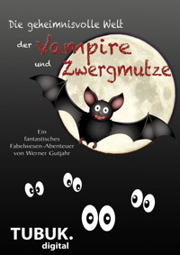 Die geheimnisvolle Welt der Vampire und Zwergmutze - Werner Gutjahr - E-Book