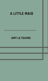 A little maid - Amy le Feuvre - E-Book