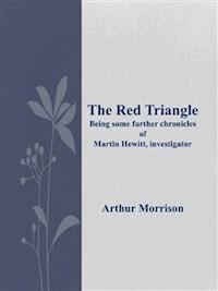 The Red Triangle Being some further chronicles of Martin Hewitt, investigator - Arthur Morrison - E-Book