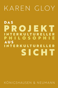 Das Projekt interkultureller Philosophie aus interkultureller Sicht - Karen Gloy - E-Book