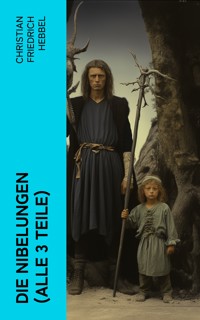 Die Nibelungen (Alle 3 Teile) - Christian Friedrich Hebbel - E-Book