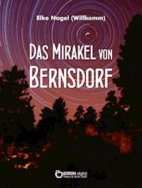 Das Mirakel von Bernsdorf - Elke Nagel (Willkomm) - E-Book