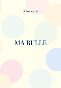 Ma bulle - Victor Zabatt - E-Book