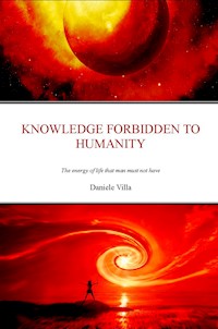 Knowledge Forbidden To Humanity - Daniele Villa - E-Book