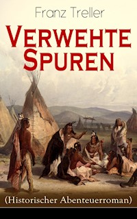 Verwehte Spuren (Historischer Abenteuerroman) - Franz Treller - E-Book