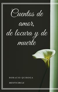 Cuentos de amor, de locura y de muerte - Horacio Quiroga - E-Book