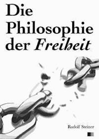 Die Philosophie der Freiheit - Rudolf Steiner - E-Book