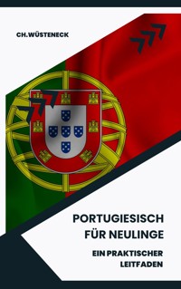 Portugiesisch für Neulinge - Ch. Wüsteneck - E-Book