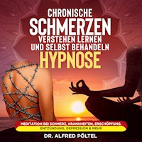 Chronische Schmerzen verstehen lernen und selbst behandeln - Hypnose - Dr. Alfred Pöltel - Hörbuch