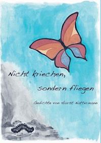 Nicht kriechen sondern fliegen - Horst Nattermann - E-Book