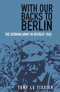 With Our Backs to Berlin - Tony Le Tissier - E-Book