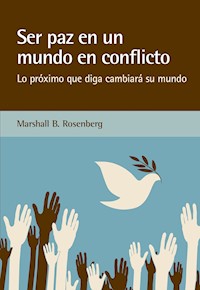 Ser paz en un mundo en conflicto - Marshall B.  Rosenberg - E-Book