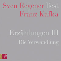 Erzählungen III - Die Verwandlung - Sven Regener liest Franz Kafka (Ungekürzt) - Franz  kafka - Hörbuch