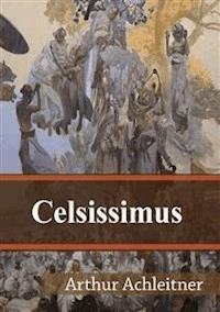 Celsissimus - Arthur Achleitner - E-Book