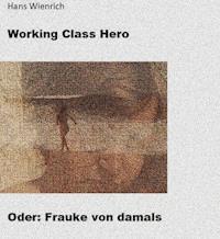 Working Class Hero oder Frauke von damals - Hans Wienrich - E-Book