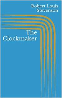 The Clockmaker - Robert Louis Stevenson - E-Book