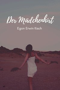 Der Mädchenhirt - Egon Erwin Kisch - E-Book