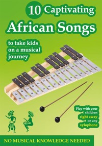 10 Captivating African Songs to Take Kids on a Musical Journey With Xylophone - Helen Winter - E-Book
