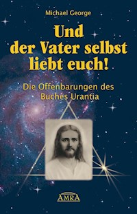 Und der Vater selbst liebt euch! - Michael George - E-Book