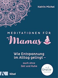 Meditationen für Mamas - Katrin Michel - E-Book