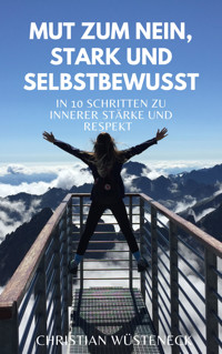 Mut zum Nein, Stark und Selbstbewusst - Christian Wüsteneck - E-Book