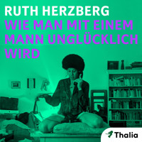 Wie man mit einem Mann unglücklich wird - Ruth Herzberg - Hörbuch