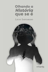 Olhando a história que se é - Lacio Santamaro - E-Book