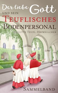 Der liebe Gott und sein teuflisches Bodenpersonal: Sammelband - Brigitte Teufl-Heimhilcher - E-Book