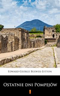 Ostatnie dni Pompejów - Edward George Bulwer-Lytton - E-Book