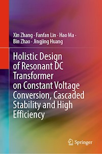 Holistic Design of Resonant DC Transformer on Constant Voltage Conversion, Cascaded Stability and High Efficiency - Xin Zhang - E-Book