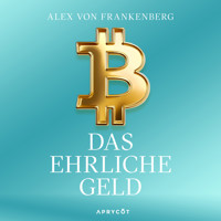 Bitcoin – Das ehrliche Geld - Alex von Frankenberg - Hörbuch