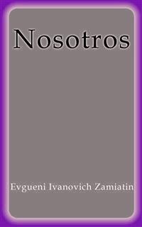 Nosotros - Evgueni Ivanovich Zamiatin - E-Book