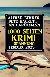 1000 Seiten Krimi Spannung Februar 2023 - Alfred Bekker - E-Book