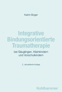 Integrative Bindungsorientierte Traumatherapie bei Säuglingen, Kleinkindern und Vorschulkindern - Katrin Boger - E-Book