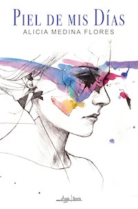 Piel de mis días - Alicia Medina Flores - E-Book