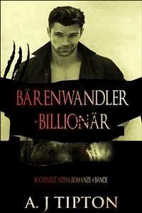 Bärenwandler-Billionär: Buchpaket Alpha Romanze, 4 Bände - AJ Tipton - E-Book