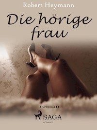 Die hörige Frau - Robert Heymann - E-Book