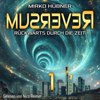 Reversum: Rückwärts durch die Zeit (Band 1 der Reversum-Trilogie, Auftakt zu einer Zeitreise-Saga) - Mirko Hübner - Hörbuch