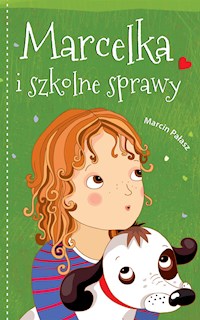 Marcelka i szkolne sprawy - Marcin Pałasz - E-Book