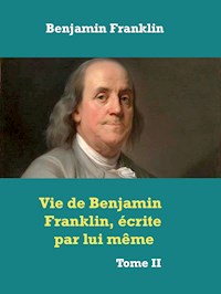 Vie de Benjamin Franklin, écrite par lui même - Benjamin Franklin - E-Book