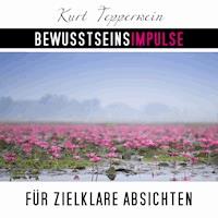 Bewusstseinsimpulse für zielklare Absichten - Kurt Tepperwein - Hörbuch