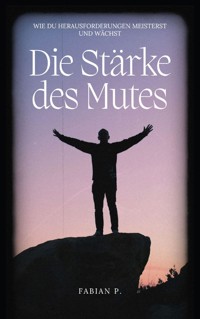 Die Stärke des Mutes - Fabian Pscherer - E-Book